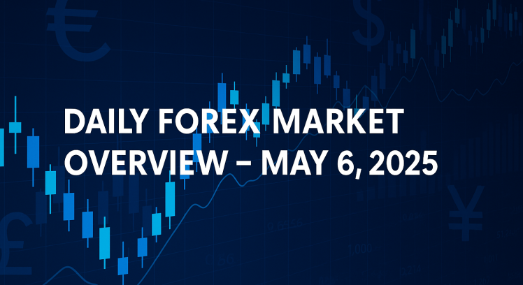 Forex Market Overview – May 6, 2025